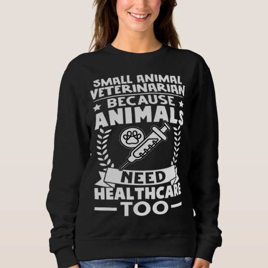 Small Animal Veterinarian Animals Need Healthcare  スウェットシャツ (正面)