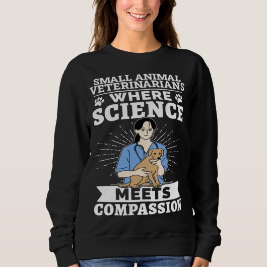 Small Animal Veterinarians Where Science Meets Com スウェットシャツ (正面)