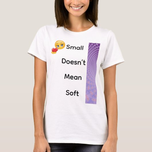 Small Doesn’t Mean Soft Tシャツ (正面)