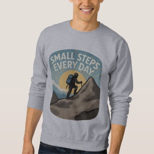 Small Steps Every Day Inspirational Hiking Mountai スウェットシャツ (正面)