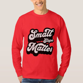 small Steps matter motivational Quote  Tシャツ