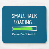 Small Talk Loading Please Don't Rush It Funny Anti マウスパッド (正面)