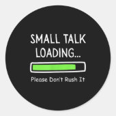 Small Talk Loading Please Don't Rush It Funny Anti ラウンドシール (正面)