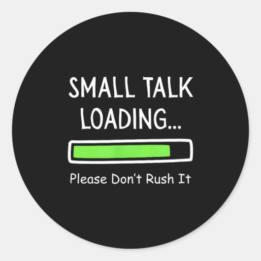 Small Talk Loading Please Don't Rush It Funny Anti ラウンドシール (正面)