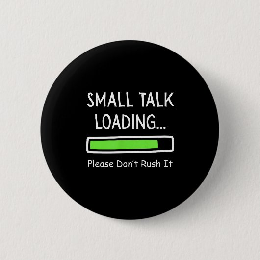 Small Talk Loading Please Don't Rush It Funny Anti 缶バッジ (正面)