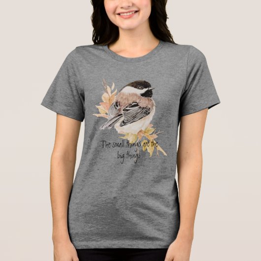 Small things Inspirational Quote Chickadee Bird トライブレンドＴシャツ (正面)