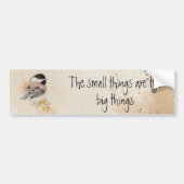 Small things Inspirational Quote Chickadee Bird バンパーステッカー (正面)