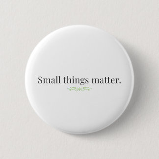Small Things Matter. 缶バッジ