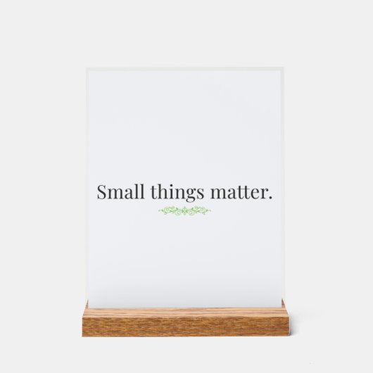 Small Things Matter Acrylic Sign with Stand アクリルサイン (正面)