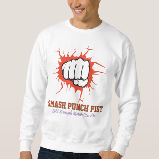 Smash Punch Fist – Bold Strength Motivation Art スウェットシャツ (正面)