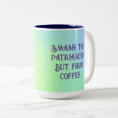 "Smash The Patriarchy. But First, Coffee." ツートーンマグカップ (正面右)
