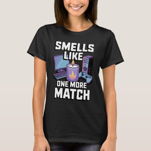 Smells Like One More Match PCゲーマーギフトキャンドル Tシャツ (正面)