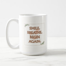Smile. Breathe. Begin Again. | 15 oz Mug | Gift コーヒーマグカップ