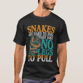 Snakes Are Hard To Fool They Have No Legs To Pull Tシャツ (正面)