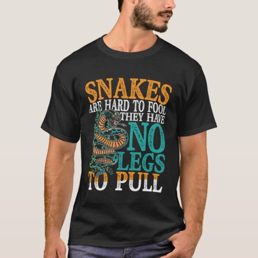 Snakes Are Hard To Fool They Have No Legs To Pull Tシャツ (正面)