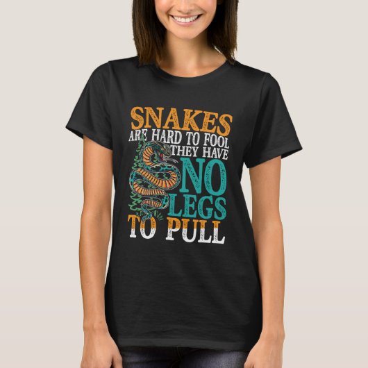 Snakes Are Hard To Fool They Have No Legs To Pull Tシャツ (正面)