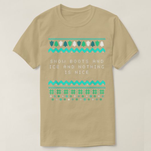 Snow Boots and Ice and Nothing is Nice Christmas R Tシャツ (デザイン正面)