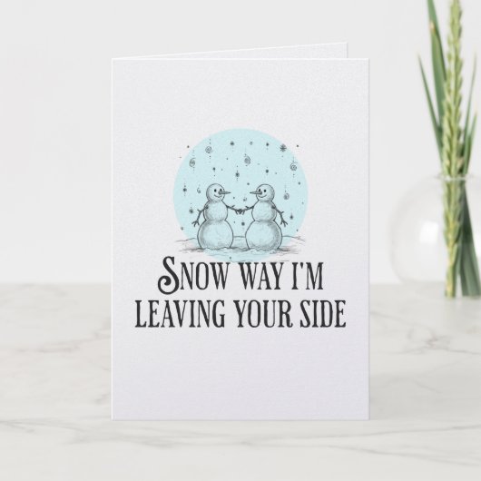Snow way I'm leaving you snowmen pun romantic card カード (正面)