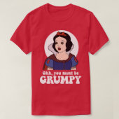 Snow White  Ooh, You Must Be Grumpy  Tシャツ (デザイン正面)