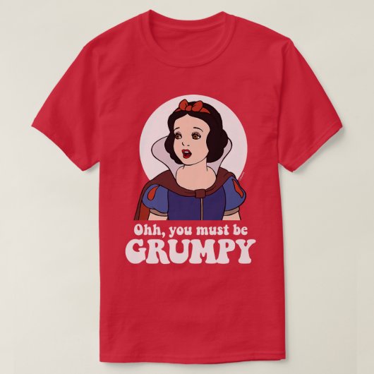 Snow White  Ooh, You Must Be Grumpy  Tシャツ (デザイン正面)
