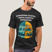 Snowbird Status Permanently Defrosted Rv Camng Ret Tシャツ (正面)