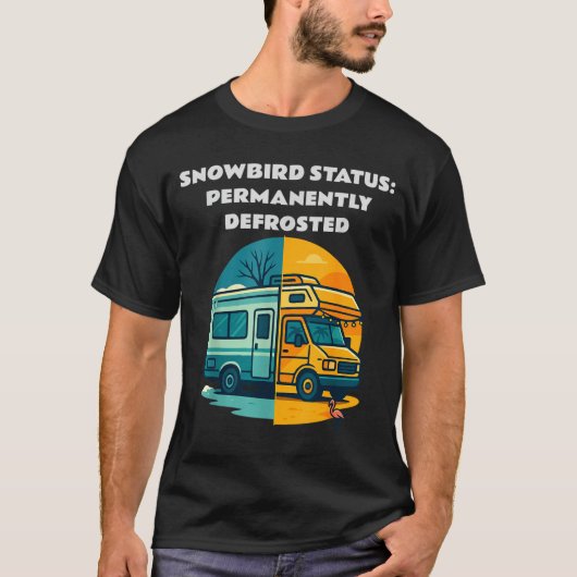 Snowbird Status Permanently Defrosted Rv Camng Ret Tシャツ (正面)