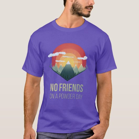 Snowboard No friends on powder day Ski Winter Gift Tシャツ (正面)