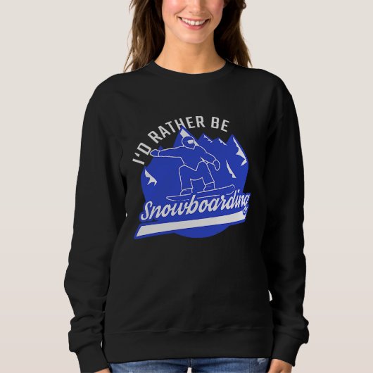 Snowboarder I'd Rather Be Snowboarding Snowboard スウェットシャツ (正面)
