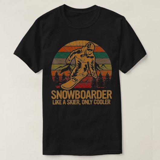 Snowboarder Like a Skier Only Cooler Ski Snowboard Tシャツ (デザイン正面)