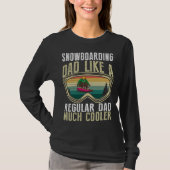 Snowboarding Dad Like A Regular Dad Much Cooler Tシャツ (正面)