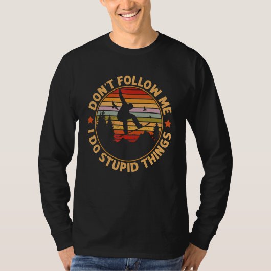 Snowboarding  Don't Follow Me I Do Stupid Things Tシャツ (正面)