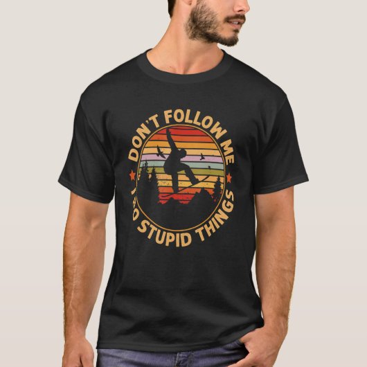 Snowboarding  Don't Follow Me I Do Stupid Things Tシャツ (正面)