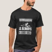 Snowboarding Is Always A good Idea Snowboarder Tシャツ (正面)