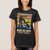 Snowboarding Makes Me Happy You Not So Much Tシャツ (正面)