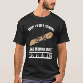 Snowboarding  Thinking About Snowboarding Snowboar Tシャツ (正面)