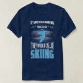 Snowboarding Was Easy They'll Call It Skiing For S Tシャツ (デザイン正面)