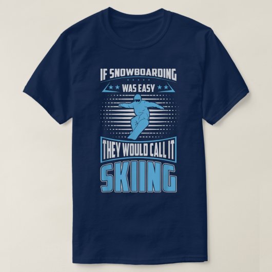 Snowboarding Was Easy They'll Call It Skiing For S Tシャツ (デザイン正面)