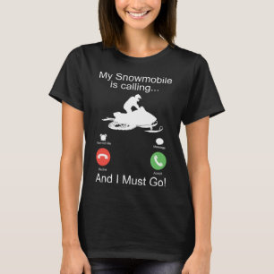 Snowmobileが電話中で、Snowmobileに行かなければなりません Tシャツ