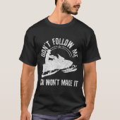 Snowmobile - Don't Follow Me Funny Saying Motor Sl Tシャツ (正面)
