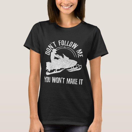 Snowmobile - Don't Follow Me Funny Saying Motor Sl Tシャツ (正面)