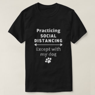SNSでの社会的距離の練習…私の犬を除く Tシャツ
