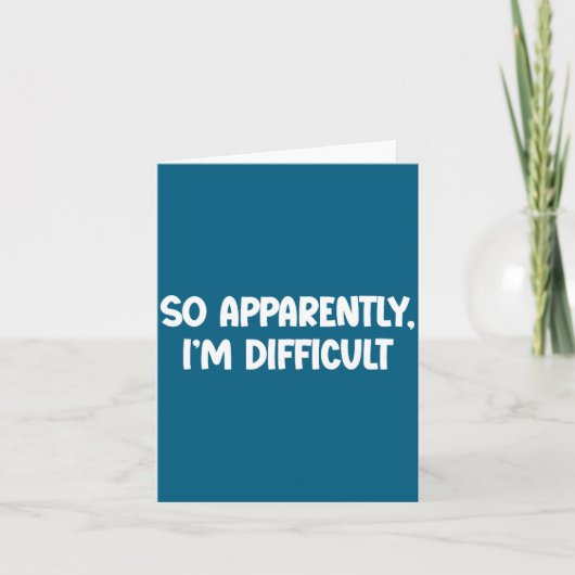 So Apparently, I'm Difficult - Funny Sarcastic カード (正面)