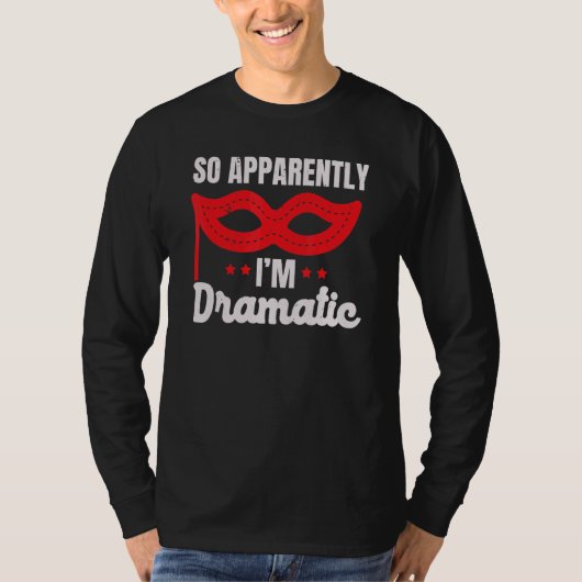 So Apparently I'm Dramatic Performer Artist Acting Tシャツ (正面)