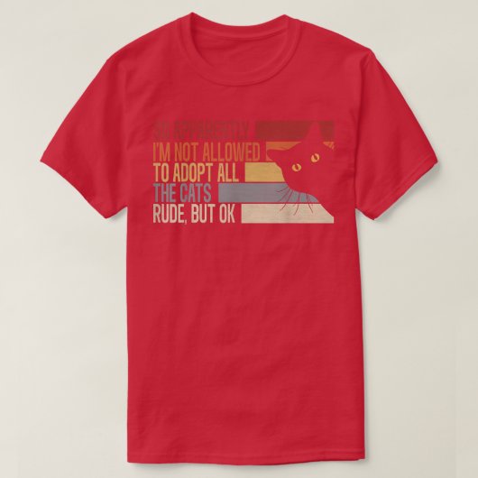 So Apparently I'm Not Allowed To Adopt All The Cat Tシャツ (デザイン正面)