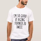 So Good At Aging Turned 20 Tシャツ (正面)
