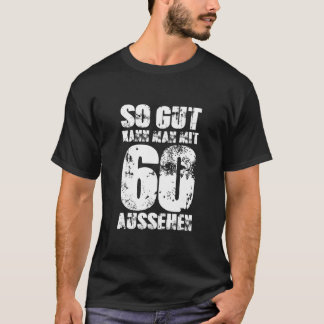 So Gut Kann Man Mit 60 Aussehen 60 Years Man 60Th Tシャツ