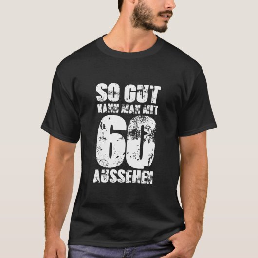 So Gut Kann Man Mit 60 Aussehen 60 Years Man 60Th Tシャツ (正面)