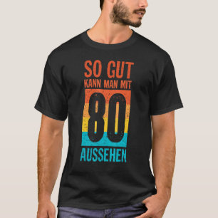 So Gut Kann Man Mit 80 Looks 80th誕生日アイディア Tシャツ