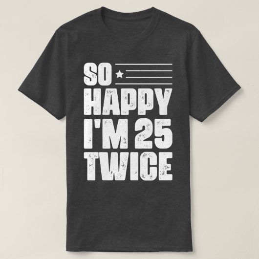So Happy Im 25 2回50誕生日 Tシャツ (デザイン正面)