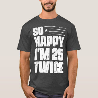 So Happy Im 25 2回50誕生日 Tシャツ